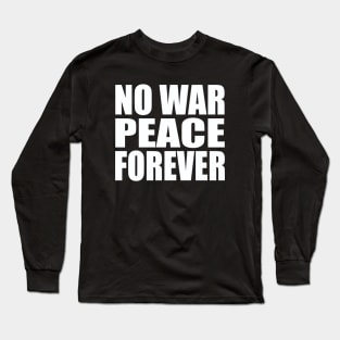 No war peace forever Long Sleeve T-Shirt